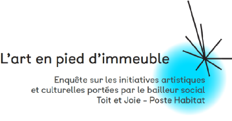 L’art en pied d’immeuble. Enquête sur les initiatives artistiques et culturelles portées par le bailleur social Toit et Joie – Poste Habitat