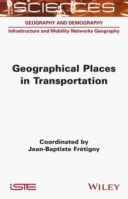 Parution de l'ouvrage Geographical Places in Transportation chez ISTE-Wiley
